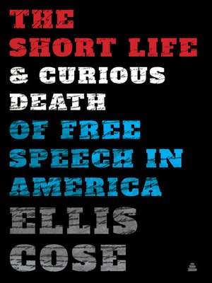 cover image of The Short Life and Curious Death of Free Speech in America